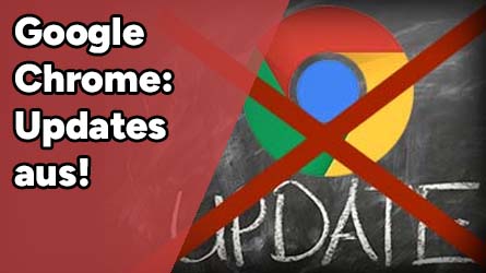 Google Chrome: Updates deaktivieren – Alle Wege